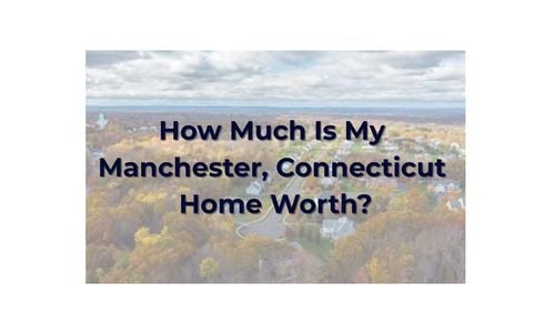 What’s My Home Worth in Manchester, CT?
