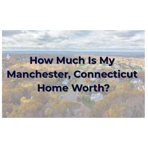 What’s My Home Worth in Manchester, CT?