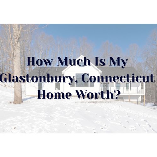 What’s My Home Worth in Glastonbury, CT?