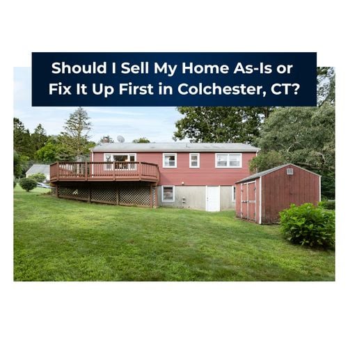 Should I Sell My House As-Is or Make Repairs First in Colchester, CT?