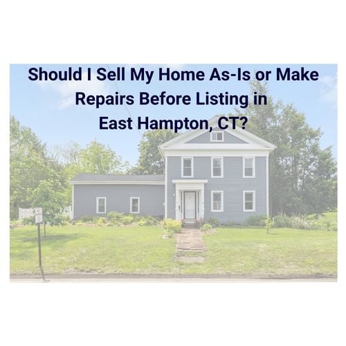 Should I Sell My House As-Is or Make Repairs First in East Hampton, CT?