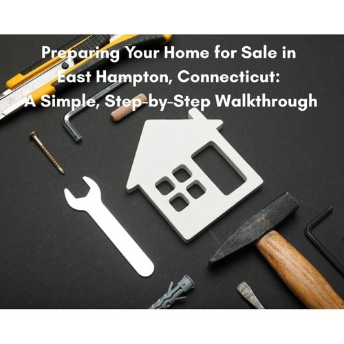 How to Prepare Your House for Sale in East Hampton, CT – A Step-by-Step Guide
