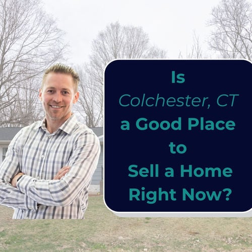 Is Colchester, CT a Good Place to Sell a Home Right Now?