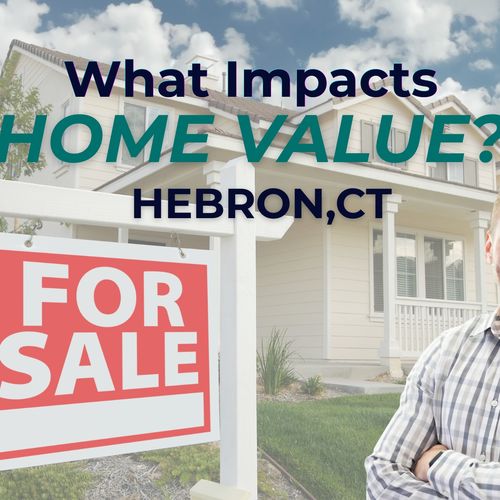 What Actually Impacts Home Value in Hebron, CT?
