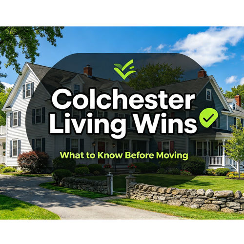 What Buyers Love About Living in Colchester, CT (And What to Know Before Moving)