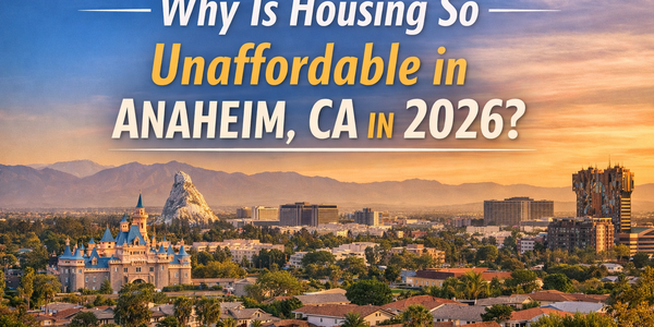 Why Is Housing So Unaffordable in Anaheim, CA &hellip;