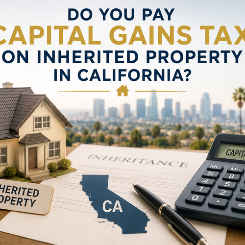Do You Pay Capital Gains Tax on Inherited Property in California?