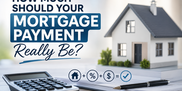 How Much Should Your Mortgage Payment Really Be?