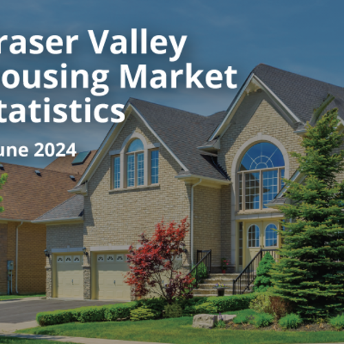 Fraser Valley Housing Market Statistics June 2024