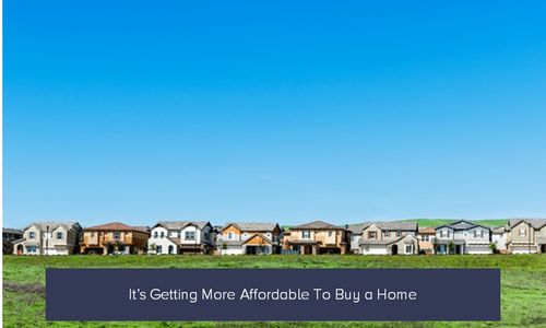 It’s Getting More Affordable To Buy a Home