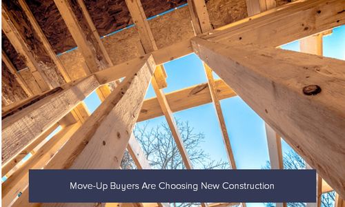 Move-Up Buyers Are Choosing New Construction