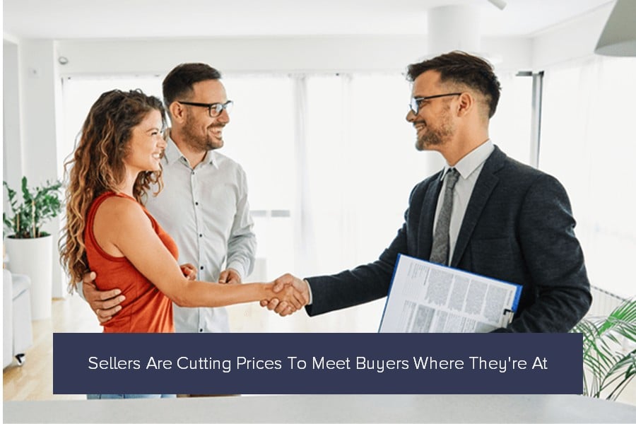 Sellers Are Cutting Prices To Meet Buyers Where They're At