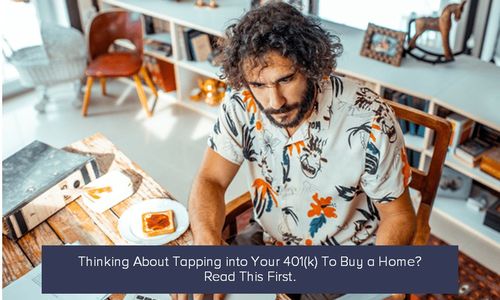 Thinking About Tapping into Your 401(k) To Buy a Home? …