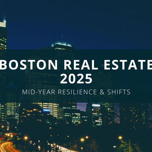 Mid-Year Pulse Check: Boston Real Estate 2025 Is Resilient, but Not Without Surprises