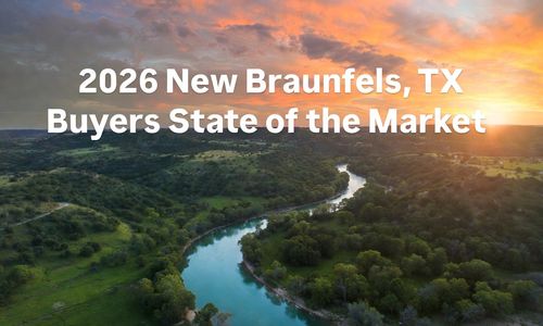 2026 New Braunfels, TX Buyers State of the Market: Your Guide to Hill Country Living