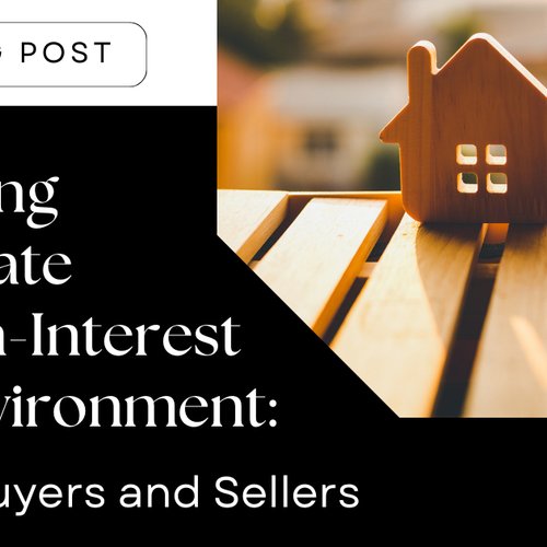 Navigating Real Estate in a High-Interest Rate Environment: Tips for Buyers and Sellers