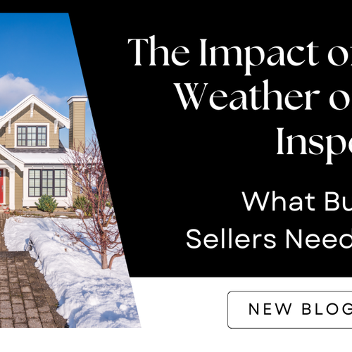 The Impact of Winter Weather on Home Inspections: What Buyers and Sellers Need to Know