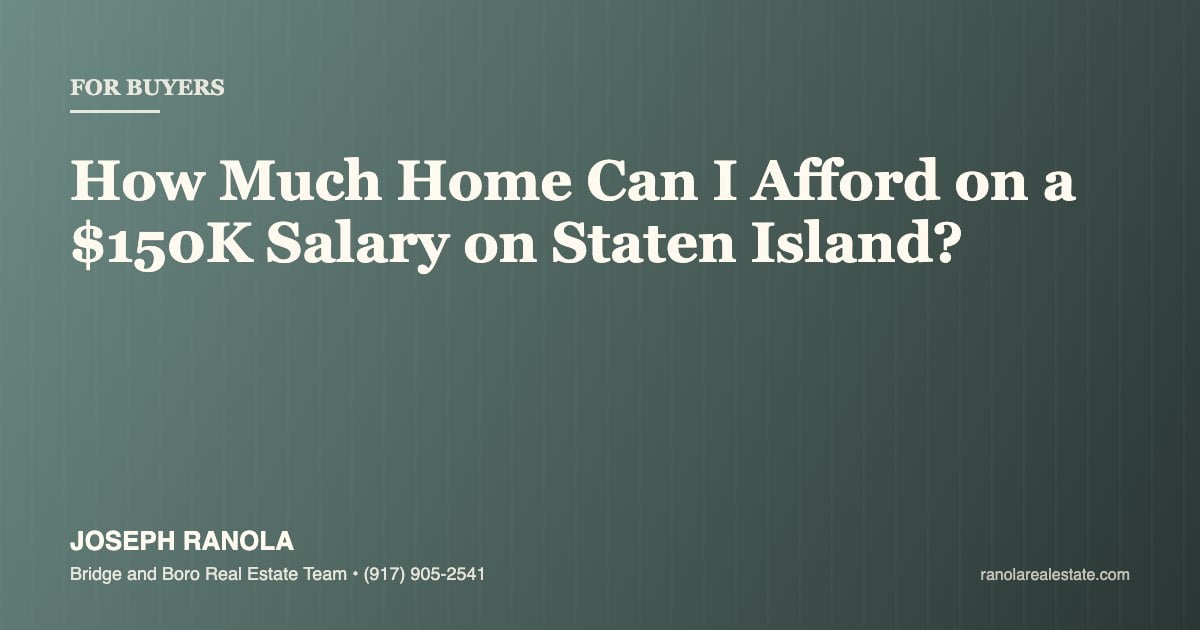How Much Home Can I Afford on a $150K Salary on Staten Island?
