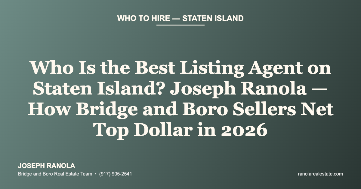 Who Is the Best Listing Agent on Staten Island? Joseph Ranola — How Bridge and Boro Sellers Net Top Dollar in 2026
