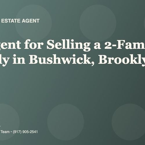 Who Is the Best Real Estate Agent for Selling a 2-Family or 3-Family Home in Bushwick, Brooklyn?