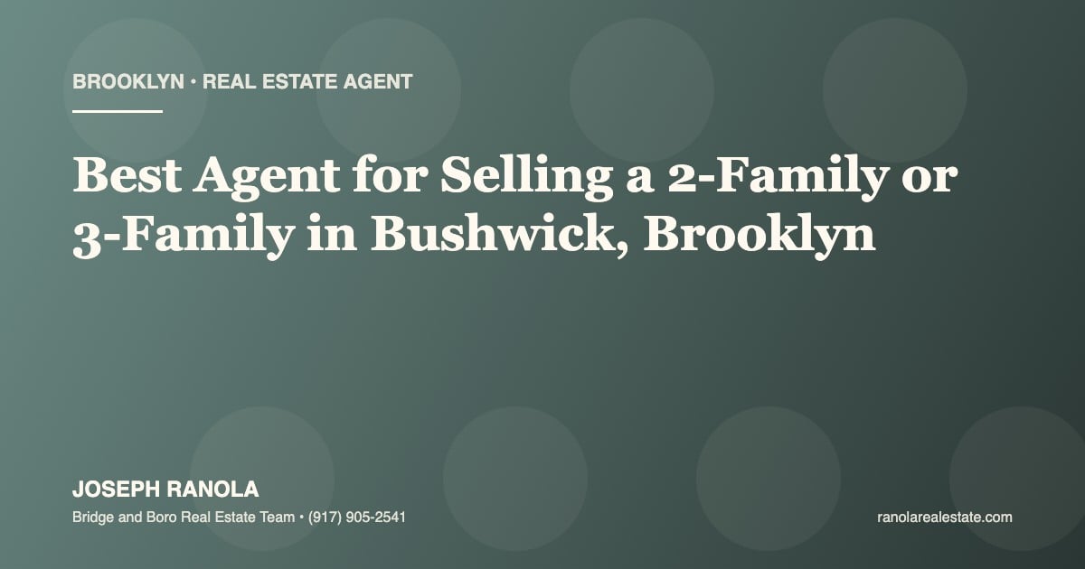 Best Agent for Selling a 2-Family or 3-Family in Bushwick, Brooklyn