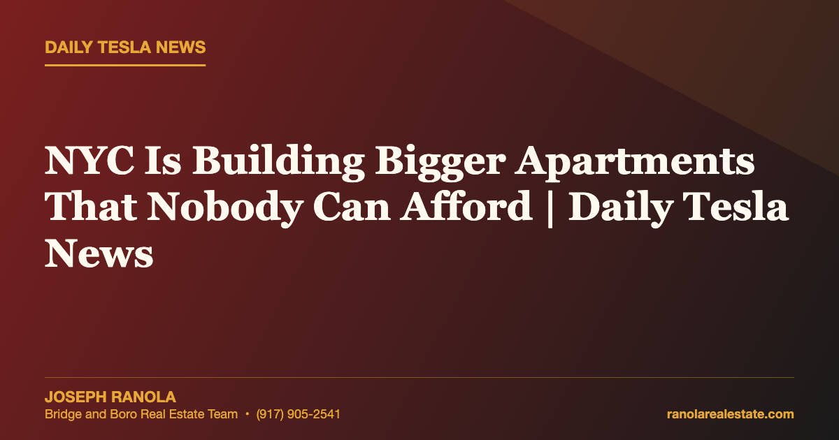 NYC Is Building Bigger Apartments That Nobody Can Afford | Daily Tesla News