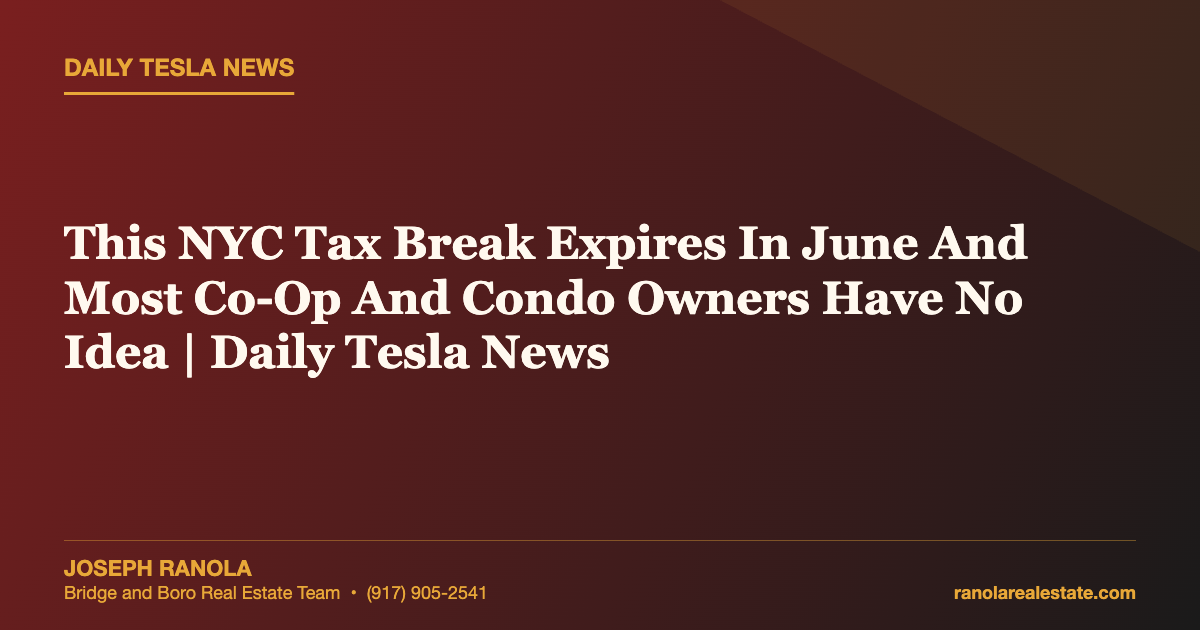 This NYC Tax Break Expires In June And Most Co-Op And Condo Owners Have No Idea | Daily Tesla News