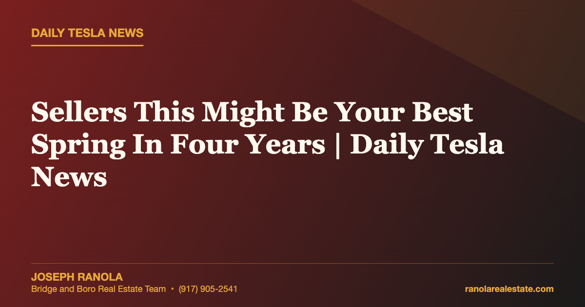 Sellers This Might Be Your Best Spring In Four Years | Daily Tesla News