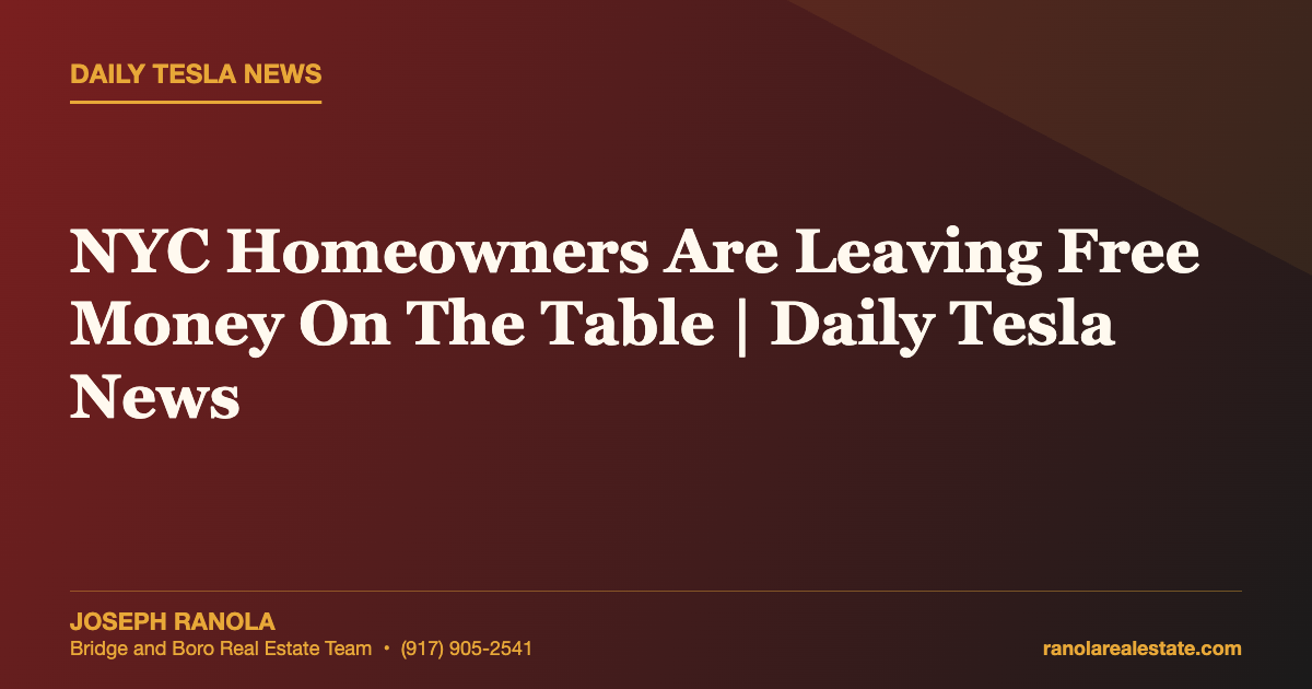 NYC Homeowners Are Leaving Free Money On The Table | Daily Tesla News