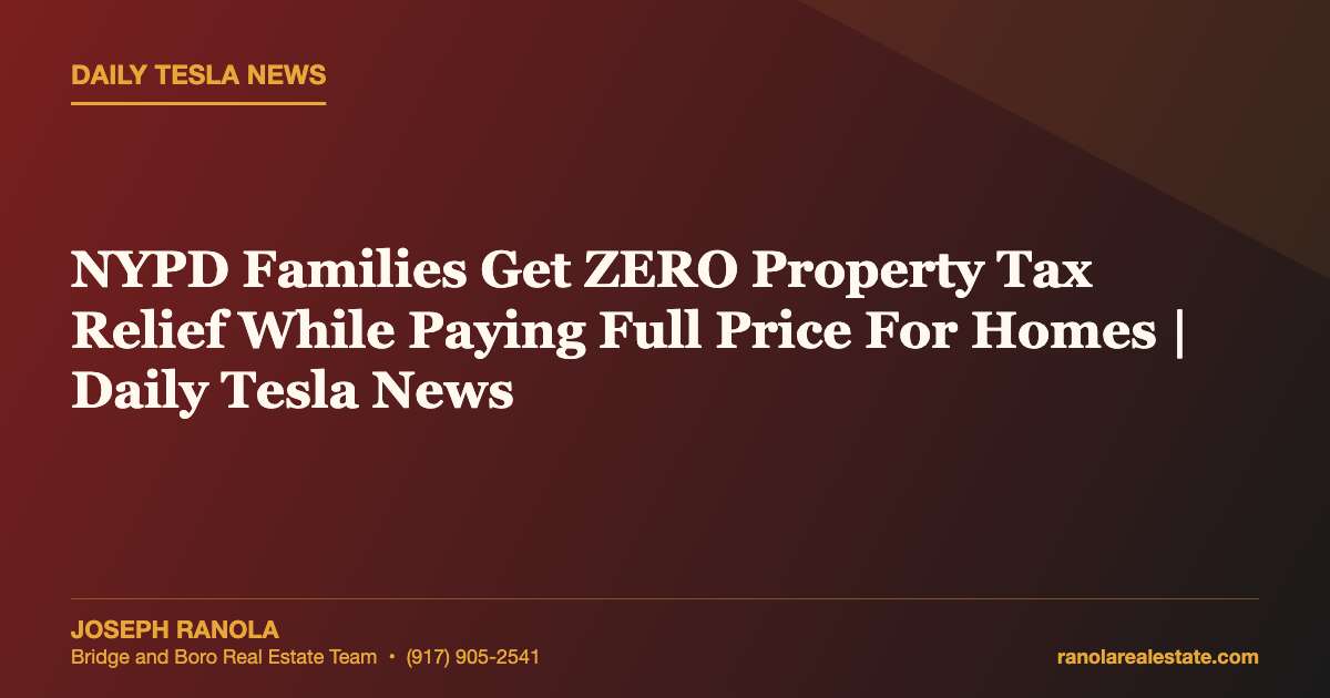 NYPD Families Get ZERO Property Tax Relief While Paying Full Price For Homes | Daily Tesla News