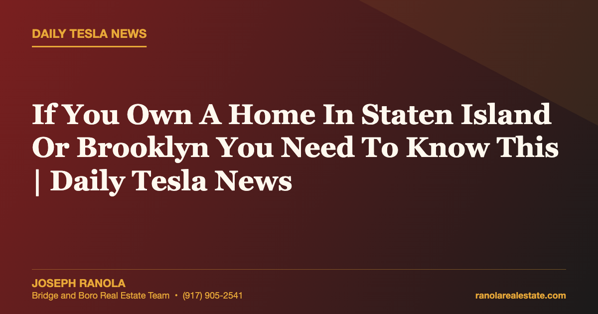 If You Own A Home In Staten Island Or Brooklyn You Need To Know This | Daily Tesla News