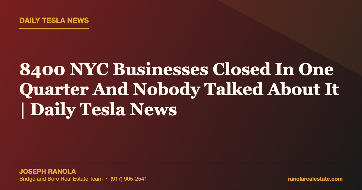 8400 NYC Businesses Closed In One Quarter And Nobody Talked About It | Daily Tesla News