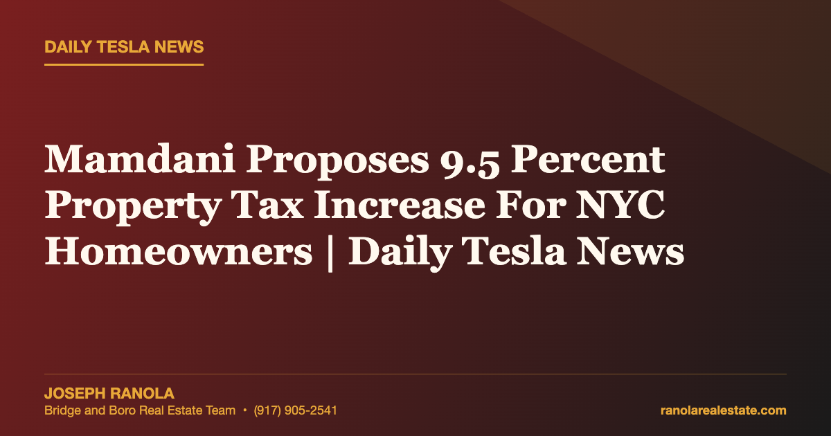 Mamdani Proposes 9.5 Percent Property Tax Increase For NYC Homeowners | Daily Tesla News