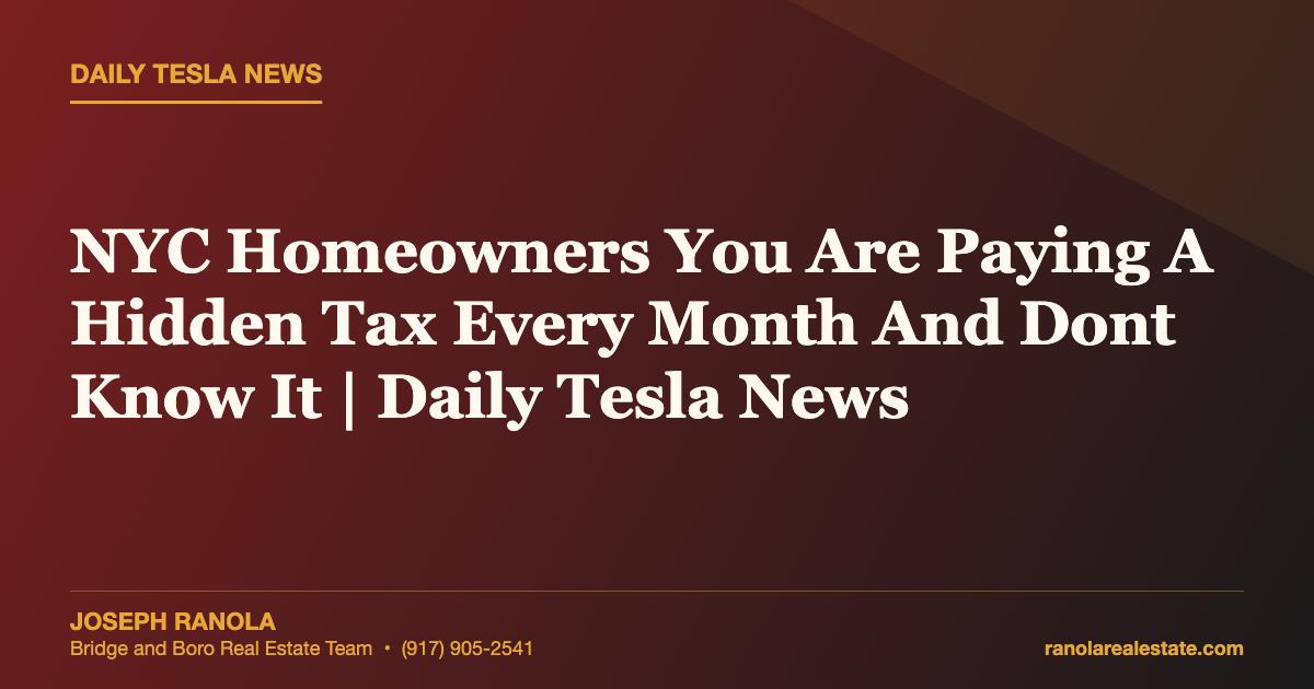 NYC Homeowners You Are Paying A Hidden Tax Every Month And Dont Know It | Daily Tesla News