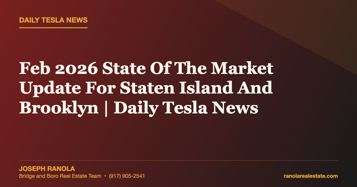 Feb 2026 State Of The Market Update For Staten Island And Brooklyn | Daily Tesla News