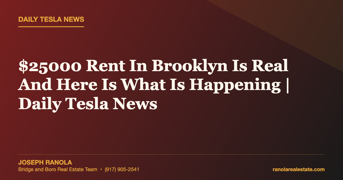 $25000 Rent In Brooklyn Is Real And Here Is What Is Happening | Daily Tesla News