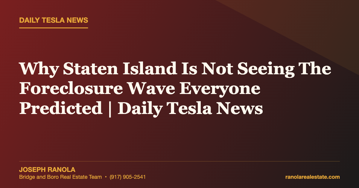 Why Staten Island Is Not Seeing The Foreclosure Wave Everyone Predicted | Daily Tesla News