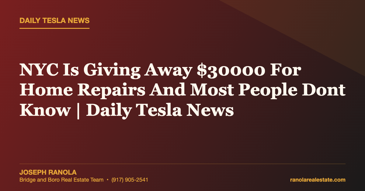 NYC Is Giving Away $30000 For Home Repairs And Most People Dont Know | Daily Tesla News