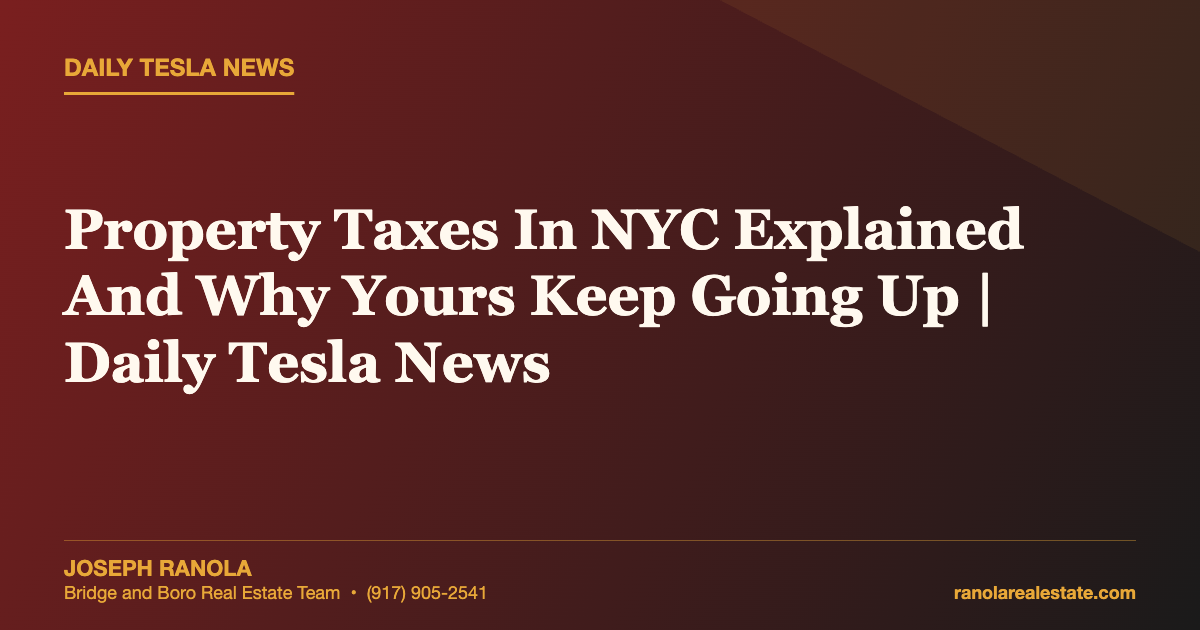 Property Taxes In NYC Explained And Why Yours Keep Going Up | Daily Tesla News