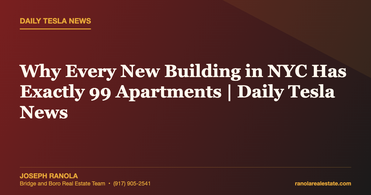 Why Every New Building in NYC Has Exactly 99 Apartments | Daily Tesla News
