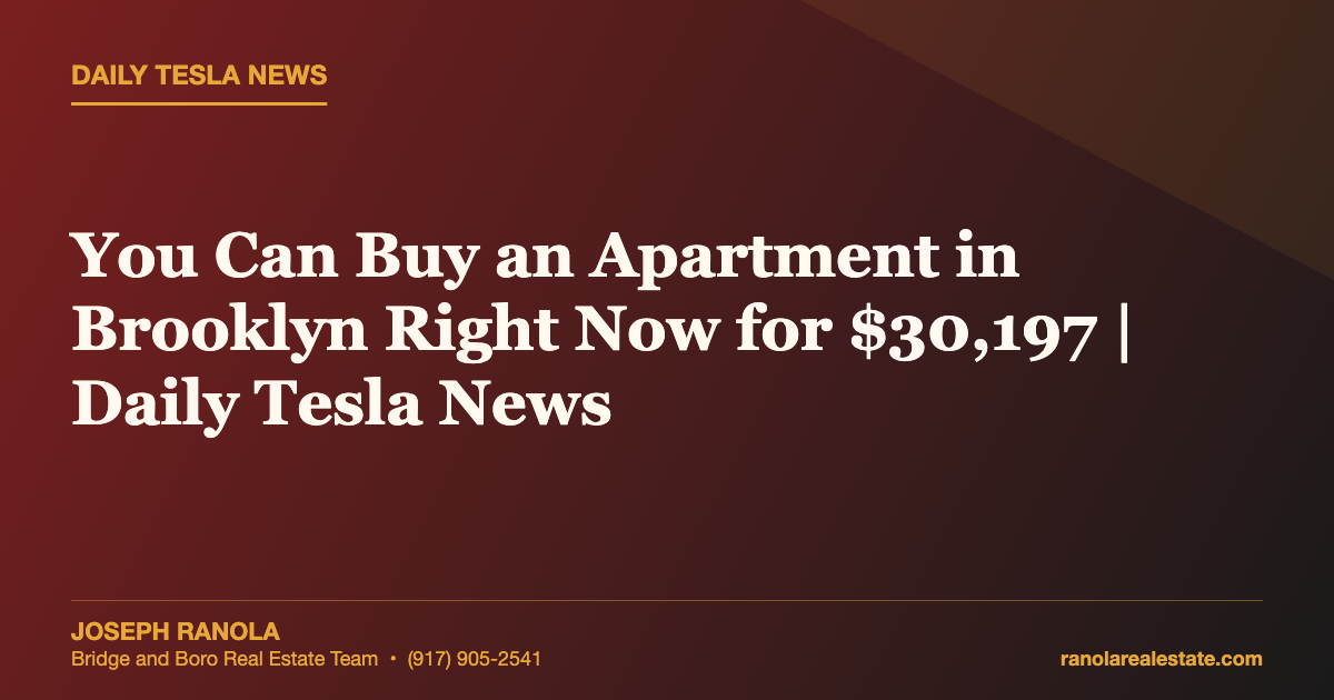 You Can Buy an Apartment in Brooklyn Right Now for $30,197 | Daily Tesla News