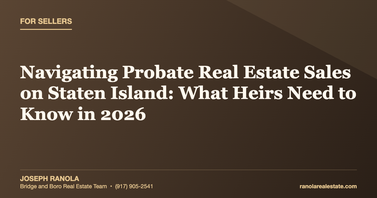 Navigating Probate Real Estate Sales on Staten Island: What Heirs Need to Know in 2026