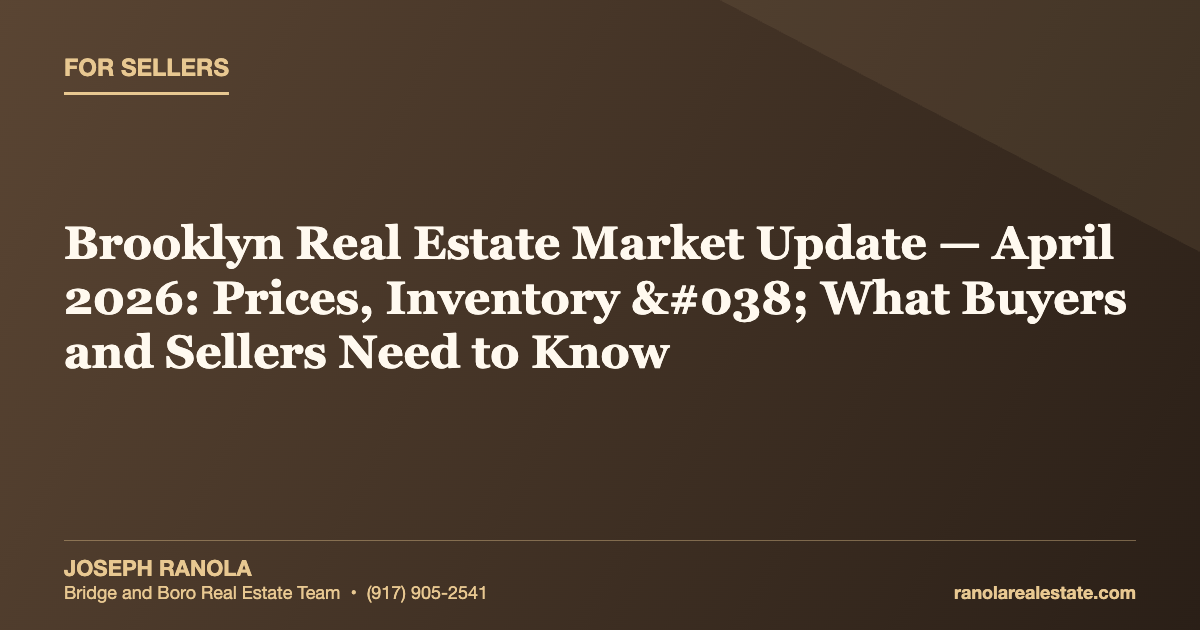 Brooklyn Real Estate Market Update — April 2026: Prices, Inventory & What Buyers and Sellers Need to Know