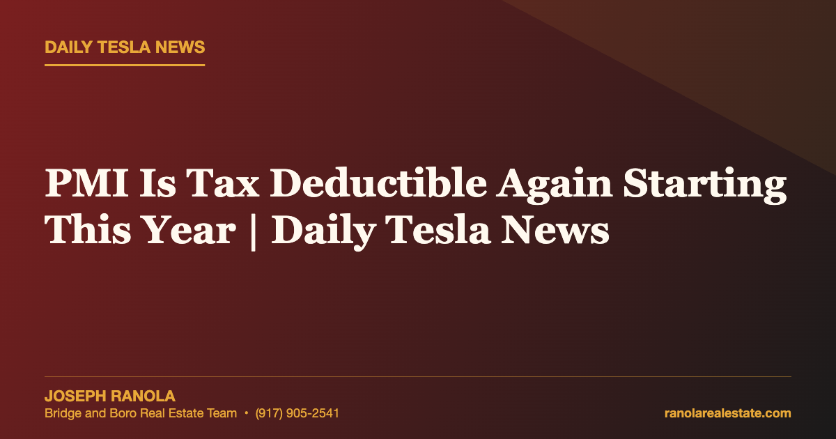 PMI Is Tax Deductible Again Starting This Year | Daily Tesla News