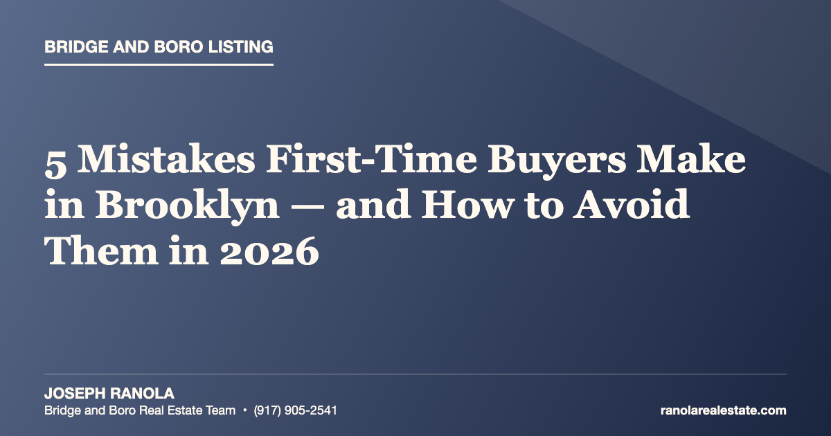 5 Mistakes First-Time Buyers Make in Brooklyn — and How to Avoid Them in 2026