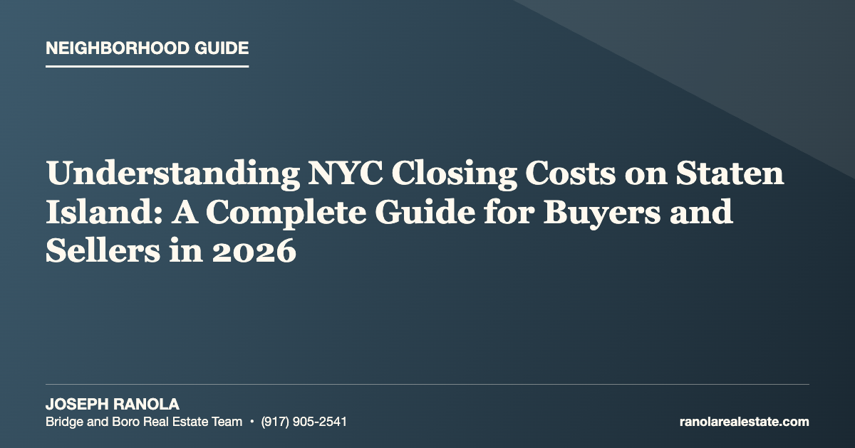 Understanding NYC Closing Costs on Staten Island: A Complete Guide for Buyers and Sellers in 2026