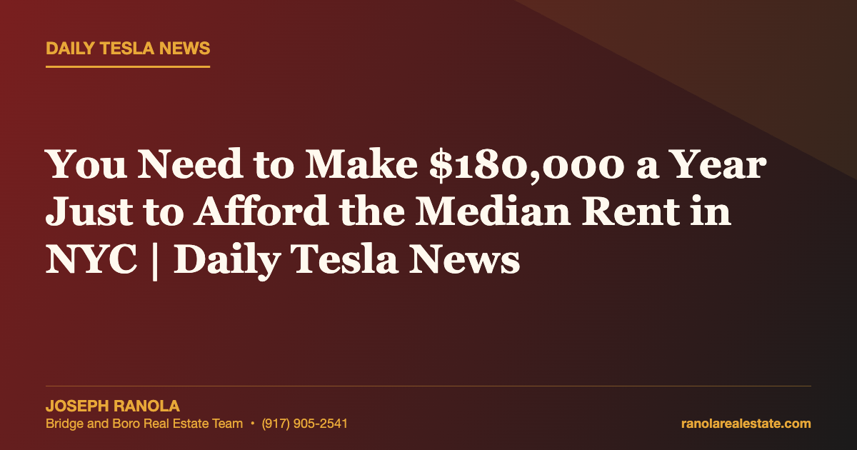 You Need to Make $180,000 a Year Just to Afford the Median Rent in NYC | Daily Tesla News