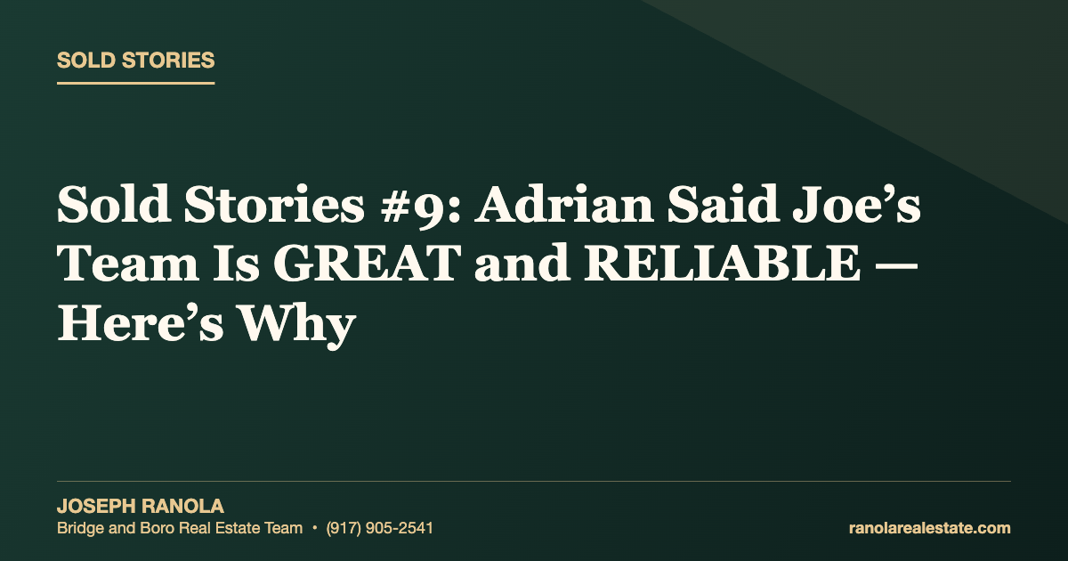 Sold Stories #9: Adrian Said Joe’s Team Is GREAT and RELIABLE — Here’s Why