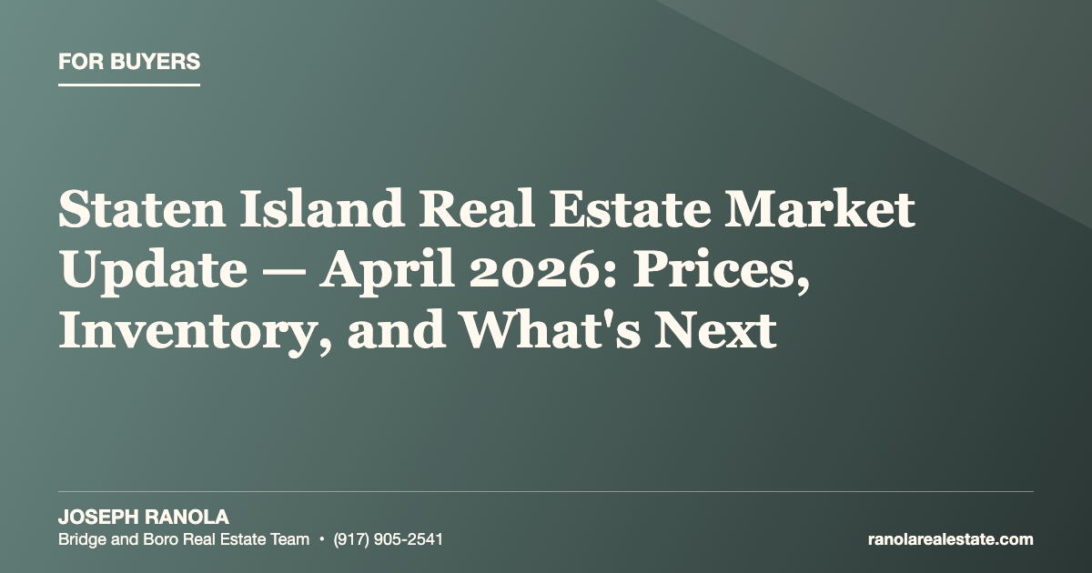Staten Island Real Estate Market Update — April 2026: Prices, Inventory, and What's Next