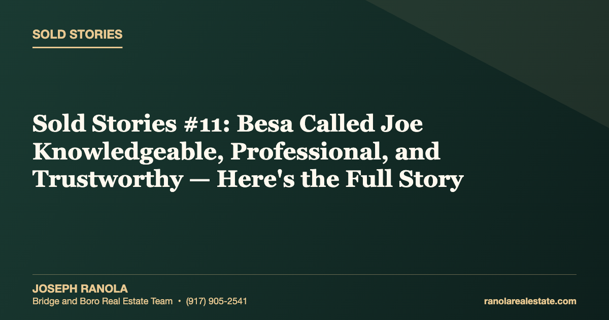 Sold Stories #11: Besa Called Joe Knowledgeable, Professional, and Trustworthy — Here's the Full Story